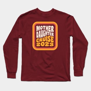 Mother Daughter Cruise 2023 Mother Daughter Vacation Long Sleeve T-Shirt